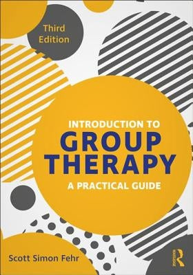 Introduction to Group Therapy: A Practical Guide, Third Edition by Fehr, Scott Simon