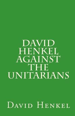 David Henkel Against the Unitarians by Smith, Louis a.