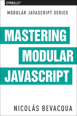 Mastering Modular JavaScript by Bevacqua, Nicolas