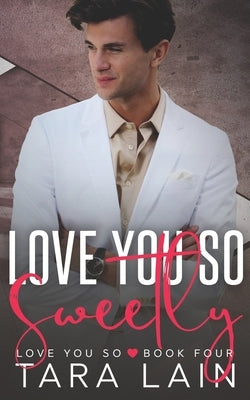 Love You So Sweetly: A Small Town, Gay Awakening, MM Romance by Lain, Tara
