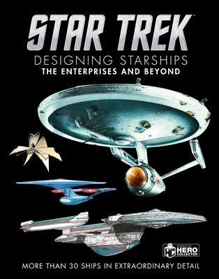 Star Trek Designing Starships Volume 1: The Enterprises and Beyond by Robinson, Ben