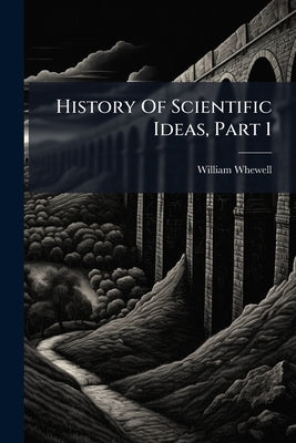 History Of Scientific Ideas, Part 1 by Whewell, William