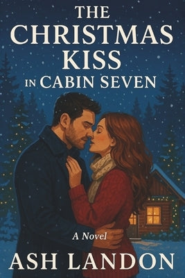 The Christmas Kiss in Cabin Seven by Landon, Ash