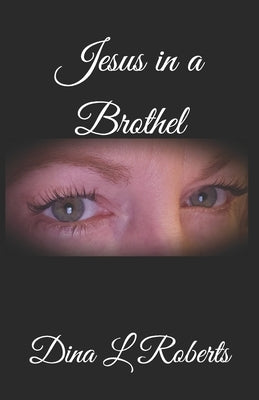 Jesus in a Brothel by Roberts, Dina Lynn