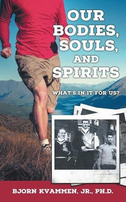 Our Bodies, Souls, and Spirits by Kvammen, Bjorn