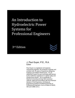 An Introduction to Hydroelectric Power Systems for Professional Engineers by Guyer, J. Paul