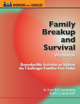 Family Breakup and Survival Workbook: Reproducible Activities to Address the Challenges Families Face Today by Leutenberg, Ester R. A.
