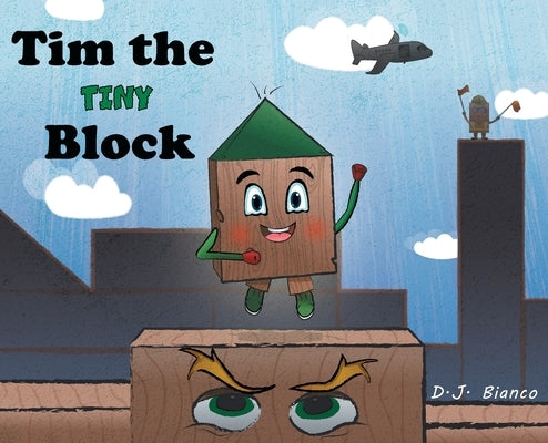 Tim the Tiny Block by Bianco, D. J.