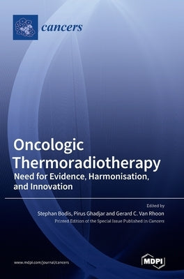 Oncologic Thermoradiotherapy: Need for Evidence, Harmonisation, and Innovation by Bodis, Stephan