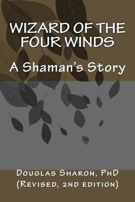 Wizard of the Four Winds: A Shaman's Story by Sharon, Douglas