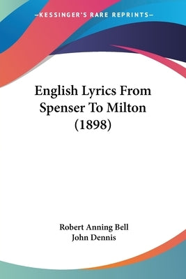 English Lyrics From Spenser To Milton (1898) by Bell, Robert Anning