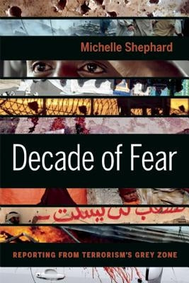 Decade of Fear: Reporting from Terrorism's Grey Zone by Shephard, Michelle