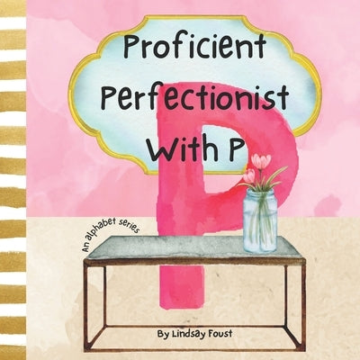Proficient Perfectionist With P A Short Rhyming Story About The Letter P: ABC Series For Kids Teach Children Daily Self Boundaries by Foust, Lindsay