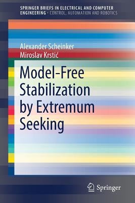 Model-Free Stabilization by Extremum Seeking by Scheinker, Alexander