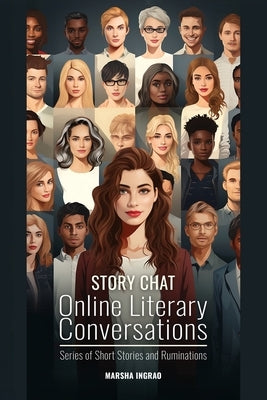 Story Chat Online Literary Conversations: Series of Short Stories And Ruminations by Ingrao, Marsha