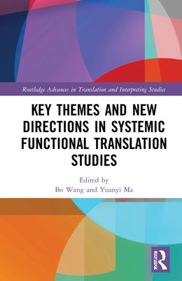 Key Themes and New Directions in Systemic Functional Translation Studies by Wang, Bo