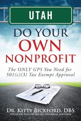 Utah Do Your Own Nonprofit: The ONLY GPS You Need for 501c3 Tax Exempt Approval by Maghuyop, R'Tor John D.