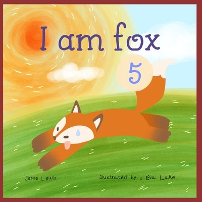 I am fox 5: Kids Books, Picture Books, Preschool Books, Children's Bedtime Story by Lake, Eva