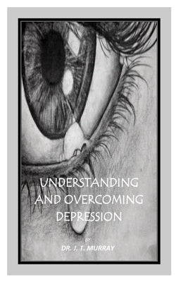 Understanding and Overcoming Depression by Murray, J. T.