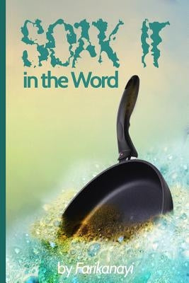 Soak It: ...in the Word by Farikanayi