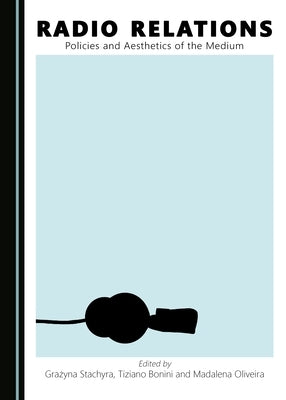 Radio Relations: Policies and Aesthetics of the Medium by Bonini, Tiziano