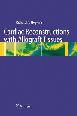 Cardiac Reconstructions with Allograft Tissues by Hopkins, Richard A.