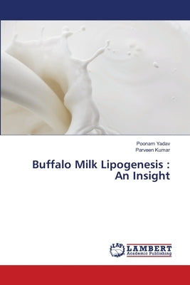 Buffalo Milk Lipogenesis: An Insight by Yadav, Poonam