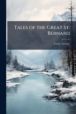 Tales of the Great St. Bernard by Croly, George