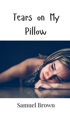 Tears on My Pillow by Brown, Samuel