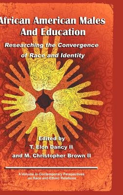 African American Males and Education: Researching the Convergence of Race and Identity (Hc) by Dancy, T. Elon, II