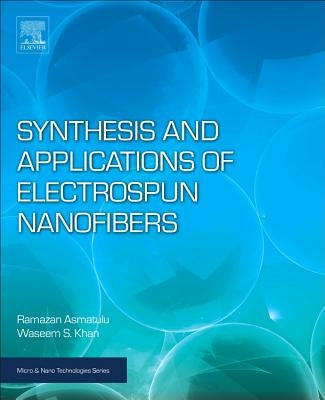 Synthesis and Applications of Electrospun Nanofibers by Asmatulu, Ramazan