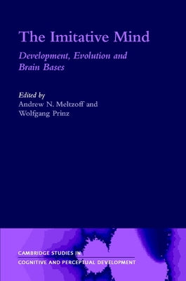 The Imitative Mind: Development, Evolution and Brain Bases by Meltzoff, Andrew N.