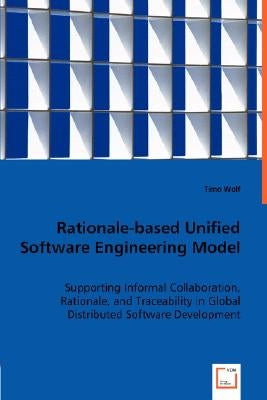 Rationale-based Unified Software Engineering Model by Wolf, Timo