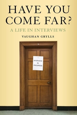 Have You Come Far?: A Life in Interviews by Grylls, Vaughan