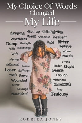 My Choice Of Words Changed My Life by Jones, Rodrika D.
