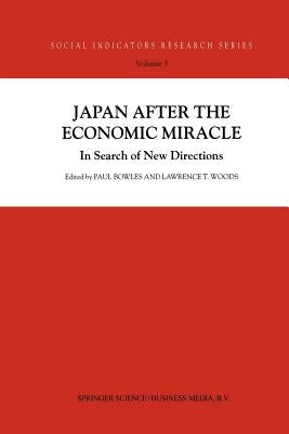 Japan After the Economic Miracle: In Search of New Directions by Bowles, P.