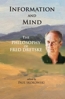 Information and Mind: The Philosophy of Fred Dretske by Skokowski, Paul