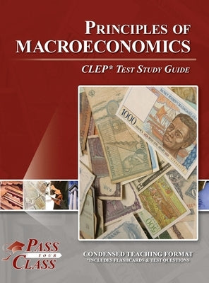 Principles of Macroeconomics CLEP Test Study Guide by Passyourclass