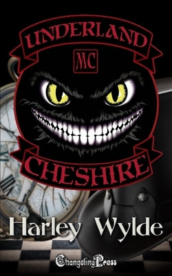 Cheshire (Underland MC 2): A Bad Boys MC Romance by Wylde, Harley