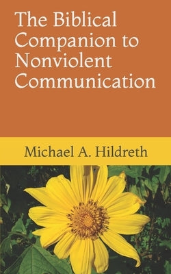 The Biblical Companion to Nonviolent Communication by Hildreth, Michael a.