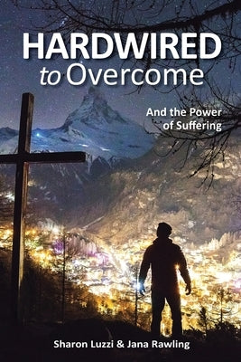 Hardwired to Overcome: And the Power of Suffering by Rawling, Jana