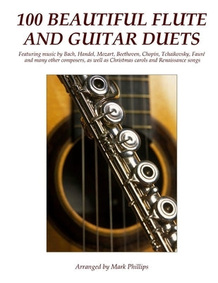 100 Beautiful Flute and Guitar Duets by Phillips, Mark
