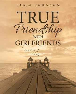 True Friendship with Girlfriends by Johnson, Licia