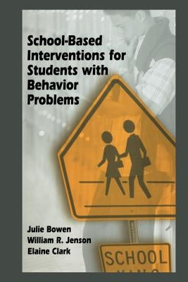School-Based Interventions for Students with Behavior Problems by Bowen, Julie
