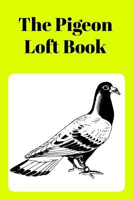 The Pigeon Loft Book: Racing and Breeding Loft Book with Yellow Cover by Prints, Sunny Days