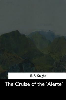 The Cruise of the 'Alerte' by Knight, E. F.