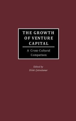 The Growth of Venture Capital: A Cross-Cultural Comparison by Cetindamar, Dilek