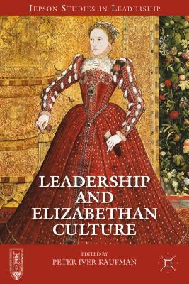Leadership and Elizabethan Culture by Kaufman, P.