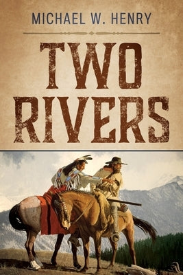 Two Rivers by Henry, Michael W.