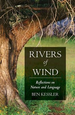 Rivers of Wind: Reflections on Nature and Language by Kessler, Ben